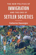 The New Politics of Immigration and the End of Settler Societies