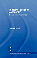The New Politics of Masculinity: Men, Power and Resistance