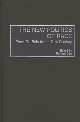 The New Politics of Race: From Du Bois to the 21st Century - Durr, Marlese