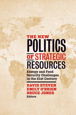 The New Politics of Strategic Resources: Energy and Food Security Challenges in the 21st Century - Steven, David (Editor), and O'Brien, Emily (Editor), and Jones, Bruce D (Editor)