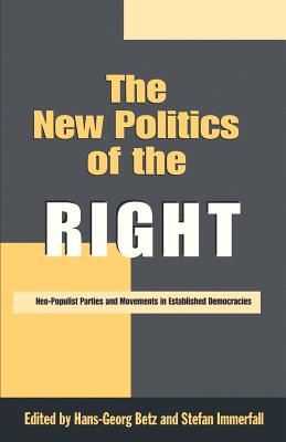 The New Politics of the Right: Neo-Populist Parties and Movements in Established Democracies - Betz, Hans-Georg (Editor), and Immerfall, Stefan (Editor)