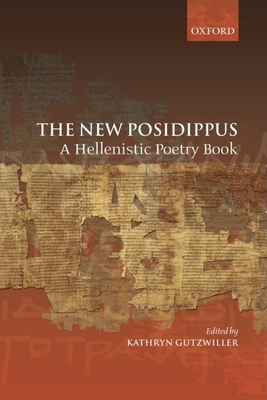 The New Posidippus: A Hellenistic Poetry Book - Gutzwiller, Kathryn (Editor)