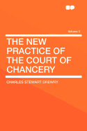 The New Practice of the Court of Chancery Volume 3