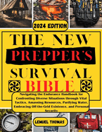 The New Prepper's Survival Bible: An Navigating the Endurance Handbook for Confronting Diverse Situations through Vital Tactics, Amassing Resources, Purifying Water, Embracing Off-the-Grid Existence