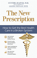 The New Prescription: How to Get the Best Health Care in a Broken System