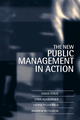The New Public Management in Action - Ferlie, Ewan, and Pettigrew, Andrew, and Ashburner, Lynn