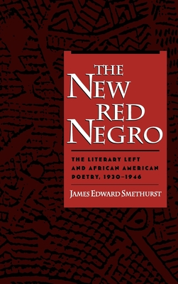 The New Red Negro: The Literary Left and African American Poetry, 1930-1946 - Smethurst, James E