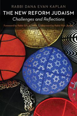 The New Reform Judaism: Challenges and Reflections - Kaplan, Dana Evan, Rabbi, and Yoffie, Eric H, Rabbi (Foreword by), and Jacobs, Rick, Rabbi (Afterword by)