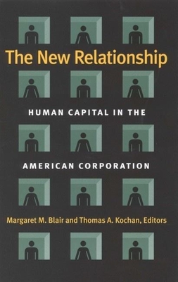 The New Relationship: Human Capital in the American Corporation - Blair, Margaret M (Editor), and Kochan, Thomas a (Editor)