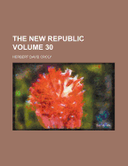 The New Republic Volume 30 - Croly, Herbert David
