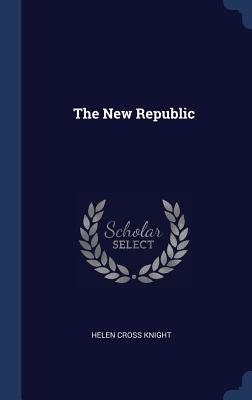 The New Republic - Knight, Helen Cross