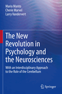 The New Revolution in Psychology and the Neurosciences: With an Interdisciplinary Approach to the Role of the Cerebellum