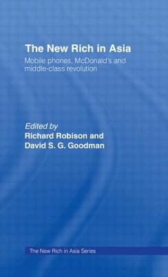The New Rich in Asia: Mobile Phones, McDonald's and Middle Class Revolution - Goodman, David (Editor), and Robison, Richard (Editor)