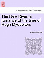 The New River: A Romance of the Time of Hugh Myddelton.