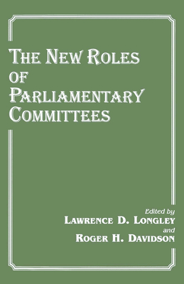 The New Roles of Parliamentary Committees - Davidson (Editor), and Longley, Lawrence D (Editor)