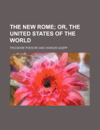 The New Rome; Or, the United States of the World
