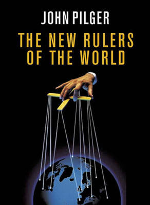 The New Rulers of the World - Pilger, John