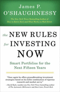 The New Rules for Investing Now: Smart Portfolios for the Next Fifteen Years - O'Shaughnessy, James P