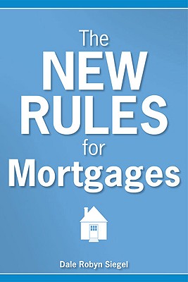 The New Rules for Mortgages - Siegel, Dale Robyn
