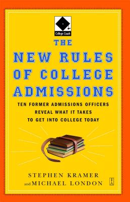 The New Rules of College Admissions: Ten Former Admissions Officers Reveal What It Takes to Get Into College Today - Kramer, Stephen (Editor), and London, Michael