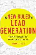 The New Rules of Lead Generation: Proven Strategies to Maximize Marketing ROI