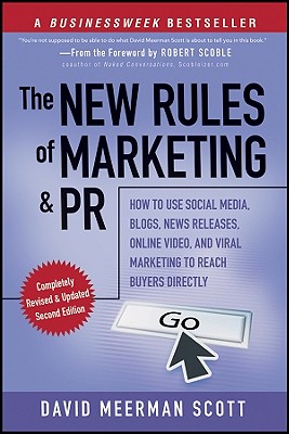 The New Rules of Marketing and PR: How to Use Social Media, Blogs, News Releases, Online Video, & Viral Marketing to Reach Buyers Directly - Scott, David Meerman