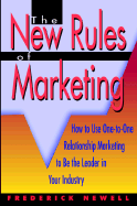 The New Rules of Marketing: How to Use One-To-One Relationship Marketing to Be the Leader in Your Industry - Newell, Frederick