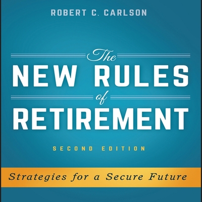 The New Rules of Retirement: Strategies for a Secure Future, 2nd Edition - Carlson, Robert C, and Menasche, Steven (Read by)