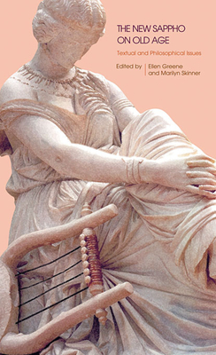 The New Sappho on Old Age: Textual and Philosophical Issues - Greene, Ellen (Editor), and Obbink, Dirk (Contributions by), and Hammerstaedt, Jurgen (Contributions by)