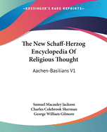 The New Schaff-Herzog Encyclopedia Of Religious Thought: Aachen-Basilians V1