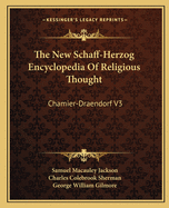 The New Schaff-Herzog Encyclopedia Of Religious Thought: Chamier-Draendorf V3