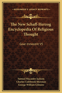The New Schaff-Herzog Encyclopedia of Religious Thought: Goar-Innocent V5