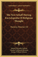 The New Schaff-Herzog Encyclopedia of Religious Thought: Morality-Petersen V8