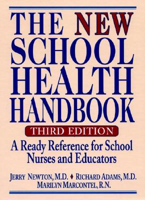 The New School Health Handbook: A Ready Reference for School Nurses and Educators - Newton, Jerry, and Adams, Richard, and Marcontel, Marilyn