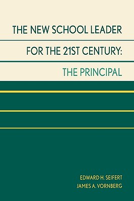 The New School Leader for the 21st Century: The Principal - Seifert, Edward H, and Vornberg, James A