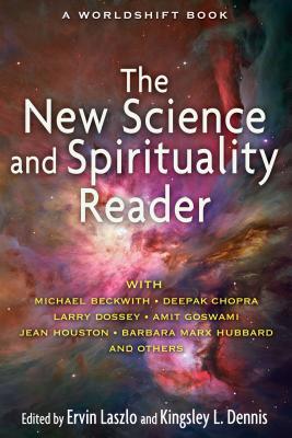 The New Science and Spirituality Reader - Laszlo, Ervin, PH.D. (Editor), and Dennis, Kingsley L (Editor)