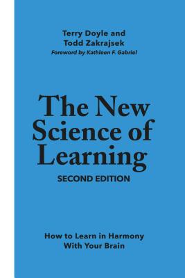 The New Science of Learning: How to Learn in Harmony With Your Brain - Gabriel, Kathleen F. (Foreword by), and Doyle, Terry, and Zakrajsek, Todd D.