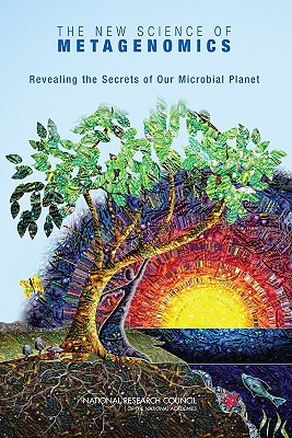 The New Science of Metagenomics: Revealing the Secrets of Our Microbial Planet - National Research Council, and Division on Earth and Life Studies, and Board on Life Sciences