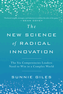 The New Science of Radical Innovation: The Six Competencies Leaders Need to Win in a Complex World
