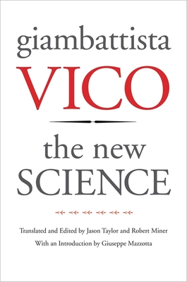The New Science - Vico, Giambattista, and Taylor, Jason (Translated by), and Miner, Robert C (Translated by)