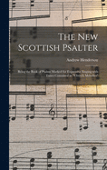 The New Scottish Psalter: Being the Book of Psalms Marked for Expressive Singing With Tunes Contained in "Church Melodies"