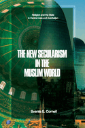 The New Secularism in the Muslim World: Religion and the State in Central Asia and Azerbaijan