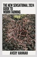 The New Sensational 2024 Guide To Worm Farming: Getting Started With Worm Composting