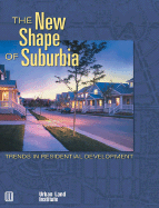 The New Shape of Suburbia: Trends in Residential Development