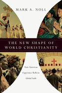 The New Shape of World Christianity: How American Experience Reflects Global Faith