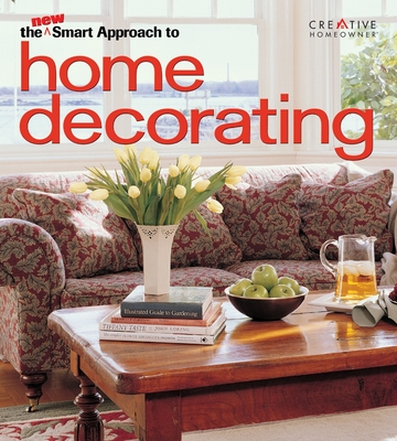 The New Smart Approach to Home Decorating - Editors of Creative Homeowner