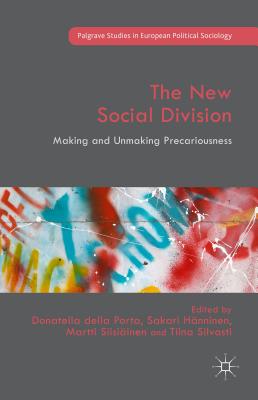 The New Social Division: Making and Unmaking Precariousness - Della Porta, Donatella (Editor), and Silvasti, Tiina (Editor), and Hnninen, Sakari (Editor)