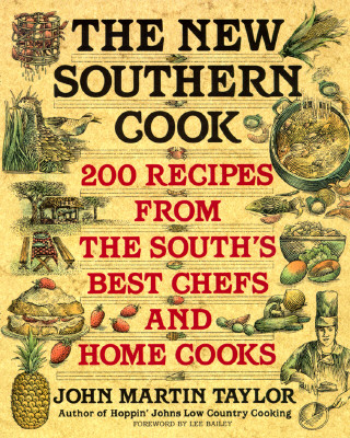 The New Southern Cook: 200 Recipes from the South's Best Chefs and Home Cooks - Taylor, John Martin, and Bailey, Lee (Foreword by)