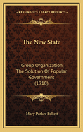 The New State: Group Organization, the Solution of Popular Government (1918)