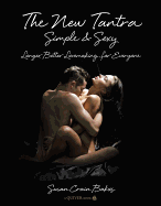 The New Tantra Simple and Sexy: Longer, Better Lovemaking for Everyone